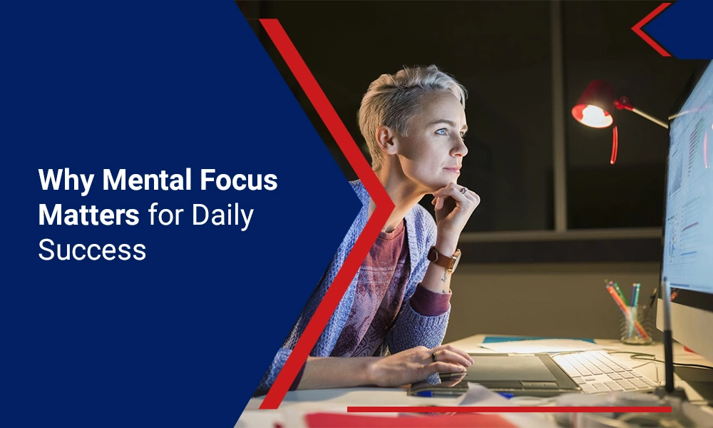 Why Mental Focus Matters for Daily Success